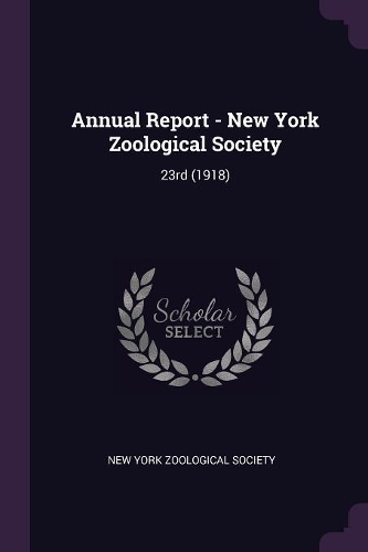 Annual Report - New York Zoological Society: 23rd (1918)