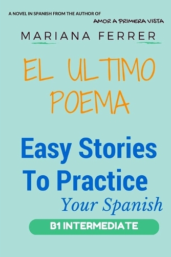 Novels in Spanish: EL Ultimo Poema: Easy Short Novels in Spanish for Intermediate Level Speakers (learning foreign languages)(Spanish)