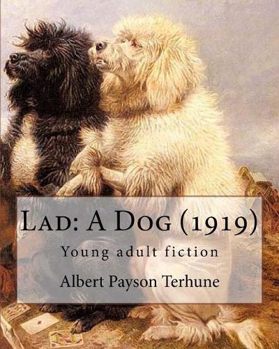 Lad: A Dog (1919). By: Albert Payson Terhune: Young adult fiction(English)