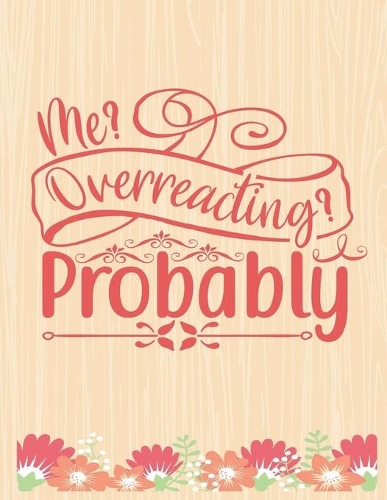 Me Overreacting Probably