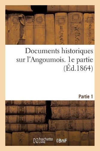 Documents Historiques Sur l'Angoumois. Partie 1