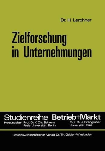 Zielforschung in Unternehmungen: (20 Studienreihe Betrieb und Markt)