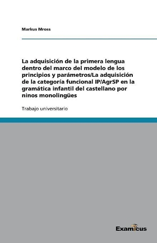 La Adquisición de la Primera Lengua Dentro del Marco del Modelo de Los Principios Y Parámetros