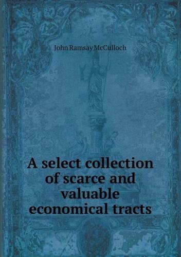 A Select Collection of Scarce and Valuable Economical Tracts