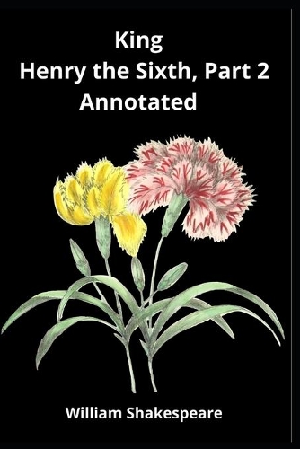 King Henry the Sixth, Part 2 Annotated