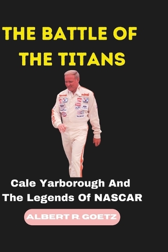 The Battle of the Titans: Cale Yarborough And The Legends Of NASCAR(Impeccable Collection of Breaking News)