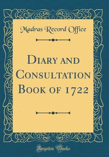 Diary and Consultation Book of 1722 (Classic Reprint)
