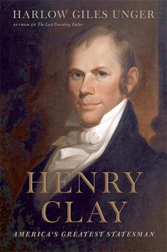 Henry Clay: America's Greatest Statesman