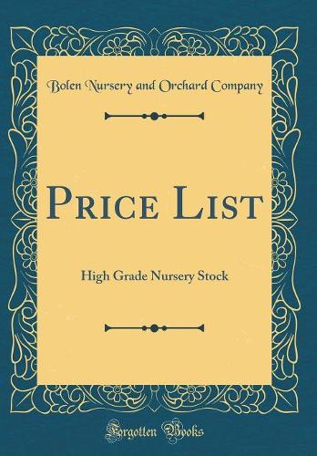 Price List: High Grade Nursery Stock (Classic Reprint)
