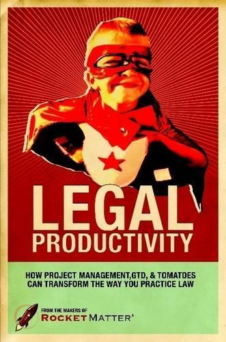 Legal Productivity: How Project Management, GTD, and Tomatoes Can Transform the Way You Practice Law