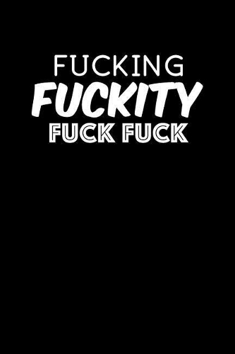 Fucking Fuckity Fuck Fuck