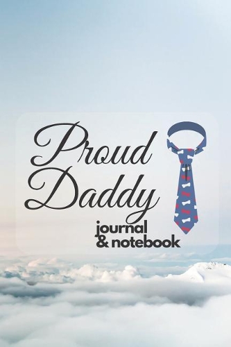 Proud Daddy journal & notebook: Father Journal With Inspirational Quote: 6x9, Lined/Ruled Organizer, Cute Sky and Clouds Cover (Inspirational Bullet Journals) (Family Composition)(23 Competition Notebooks)
