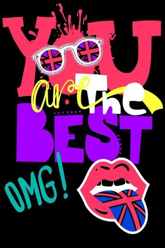 You Are The Best Omg!: notebook journal