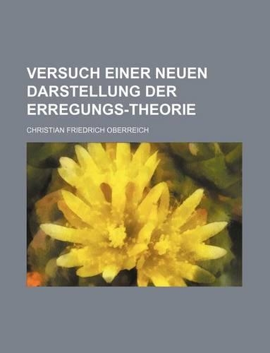 Versuch Einer Neuen Darstellung Der Erregungs-Theorie: (English)