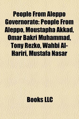 People from Aleppo Governorate: People from Aleppo, Moustapha Akkad, Omar Bakri Muhammad, Tony Rezko, Wahbi Al-Hariri, Mustafa Nasar(English)
