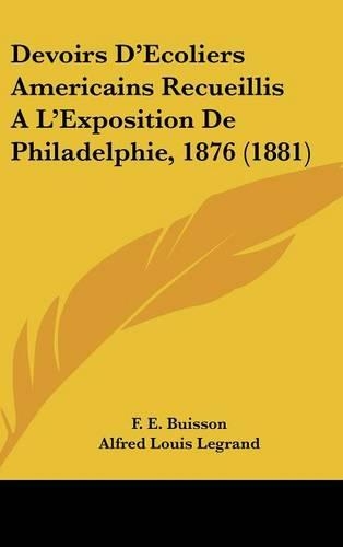 Devoirs D'Ecoliers Americains Recueillis A L'Exposition de Philadelphie, 1876 (1881): (French)