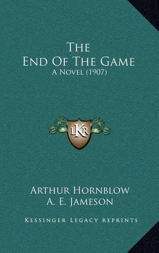 The End of the Game: A Novel (1907)