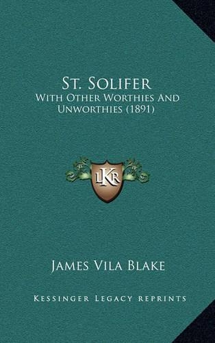 St. Solifer: With Other Worthies and Unworthies (1891)