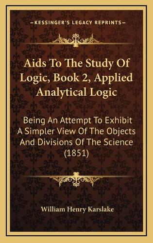 Aids To The Study Of Logic, Book 2, Applied Analytical Logic