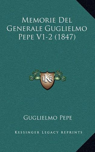 Memorie del Generale Guglielmo Pepe V1-2 (1847)