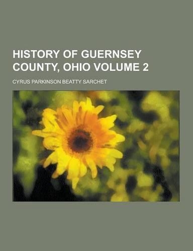 History of Guernsey County, Ohio Volume 2