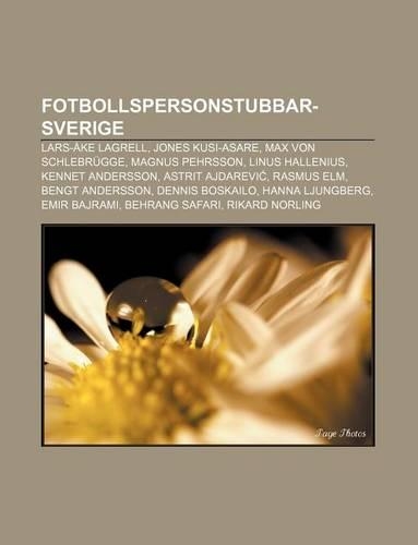 Fotbollspersonstubbar-Sverige: Lars-Ake Lagrell, Jones Kusi-Asare, Max Von Schlebrugge, Magnus Pehrsson, Linus Hallenius, Kennet Andersson(Swedish)