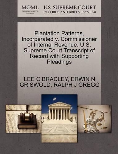Plantation Patterns, Incorperated V. Commissioner of Internal Revenue. U.S. Supreme Court Transcript of Record with Supporting Pleadings