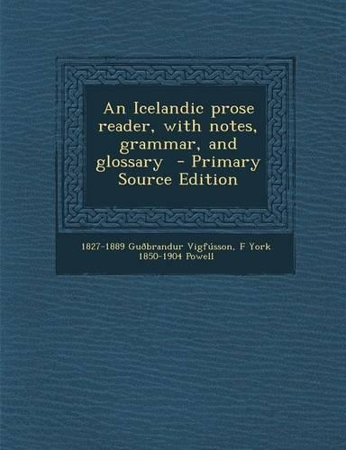 An Icelandic Prose Reader, with Notes, Grammar, and Glossary - Primary Source Edition