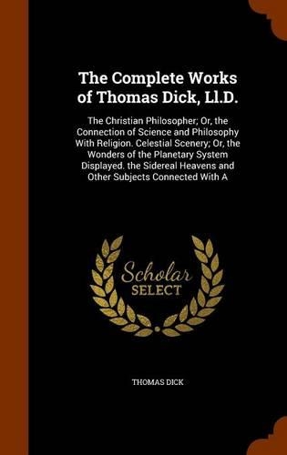 The Complete Works of Thomas Dick, Ll.D.