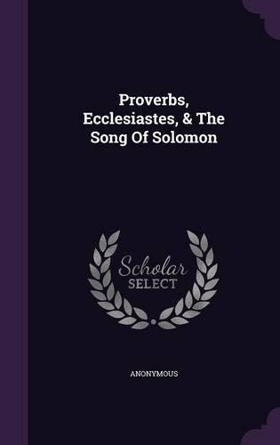 Proverbs, Ecclesiastes, & The Song Of Solomon