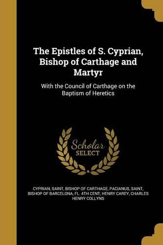 The Epistles of S. Cyprian, Bishop of Carthage and Martyr