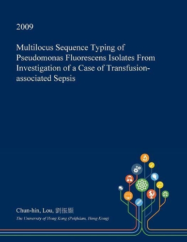 Multilocus Sequence Typing of Pseudomonas Fluorescens Isolates from Investigation of a Case of Transfusion-Associated Sepsis: (English)