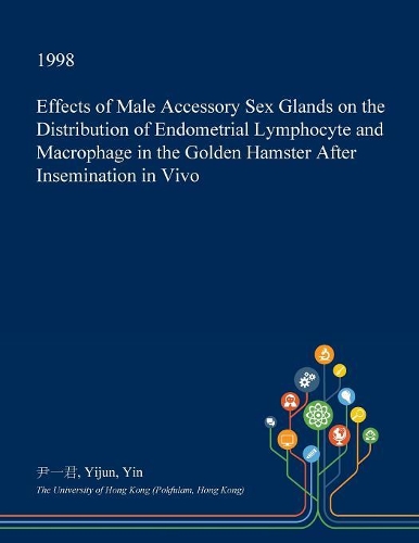 Effects of Male Accessory Sex Glands on the Distribution of Endometrial Lymphocyte and Macrophage in the Golden Hamster After Insemination in Vivo