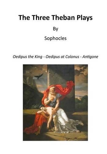 The Three Theban Plays: Oedipus the King - Oedipus at Colonus - Antigone(Ancient Greek Tragedians)