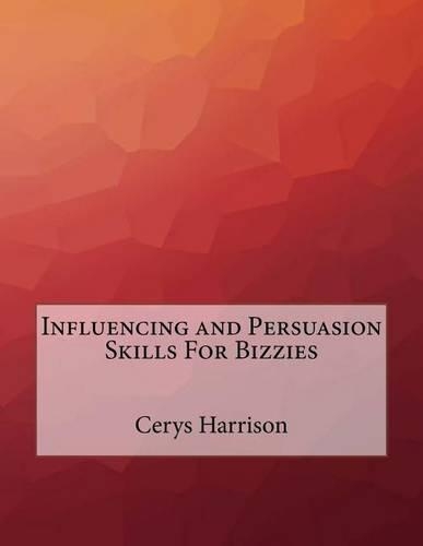 Influencing and Persuasion Skills For Bizzies