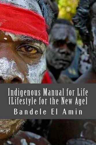 Indigenous Manual for Life [Lifestyle for the New Age]: (2 Moors, Moabite and Man)