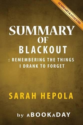 Summary of Blackout: : Remembering the things I drank to forget by Sarah Hepola - Summary & Analysis