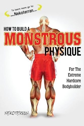 How to Build a Monstrous Physique