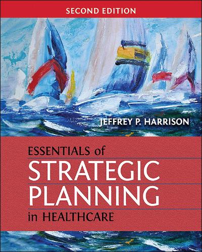 Essentials of Strategic Planning in Healthcare: (Gateway to Healthcare Management)