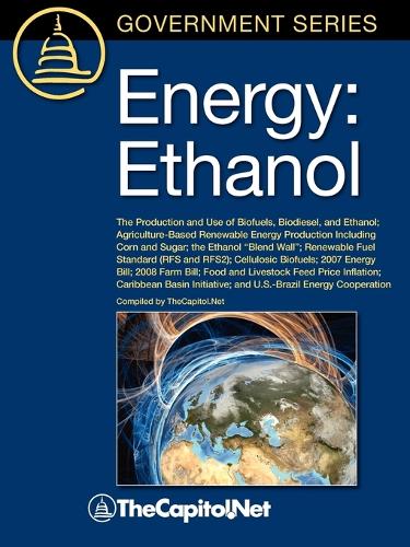 Energy: Ethanol: The Production and Use of Biofuels, Biodiesel, and Ethanol, Agriculture-Based Renewable Energy Production Including Corn and Sugar, The Eth(English)