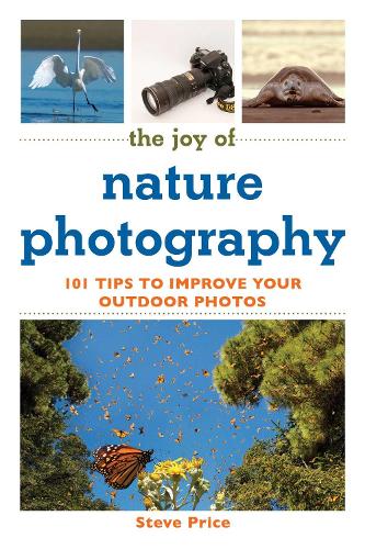 The Joy of Nature Photography: 101 Tips to Improve Your Outdoor Photos(Joy of Series)
