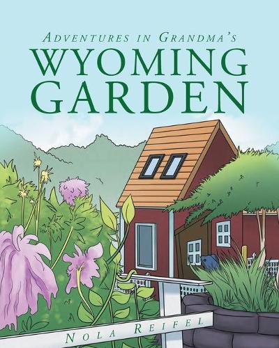 Adventures In Grandma's Wyoming Garden