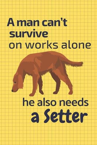 A man can't survive on works alone he also needs a Setter
