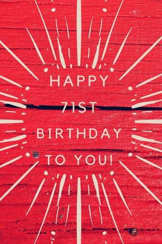 Happy 71st Birthday To You!