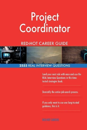 Project Coordinator RED-HOT Career Guide; 2555 REAL Interview Questions