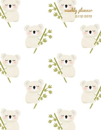 Weekly Planner 2018-2019: Cute Koala 2018-2019 Planner - 18-Month Weekly View Planner - To-Do Lists + Motivational Quotes - Jul 18-Dec 19(1 18 Month Planners)