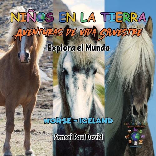 Niños en la Tierra - Aventuras de vida Silvestre - Explora el Mundo Horse - Iceland: (Nin~os en la Tierra - Aventuras de Vida Silvestre)