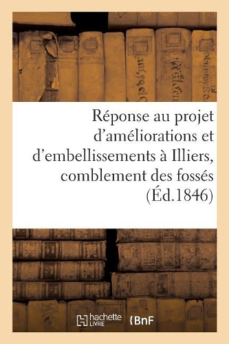 Réponse Au Projet d'Améliorations Et d'Embellissements À Illiers, Relativement Au Comblement