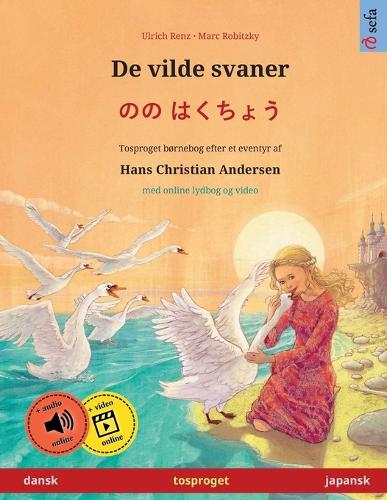 De vilde svaner - のの はくちょう (dansk - japansk): Tosproget børnebog efter et eventyr af Hans Christian Andersen, med lydbog som kan downloades(Sefa Billedbøger På to Sprog)