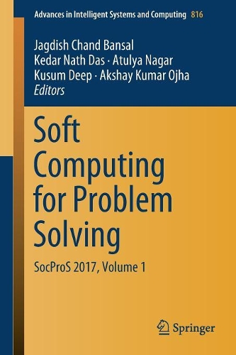 Soft Computing for Problem Solving: SocProS 2017, Volume 1(816 Advances in Intelligent Systems and Computing)